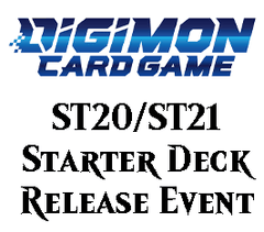 Apr 25 - Digimon - ST20/ST21 Starter Deck Release Event